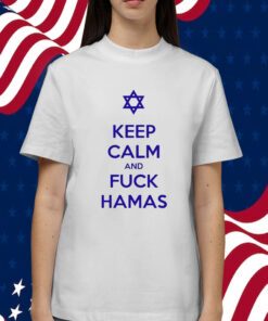 Keep Calm And Fuck Hamas Tee Shirt