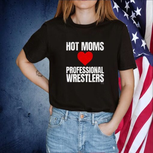 Hot Moms Love Professional Wrestlers Shirts