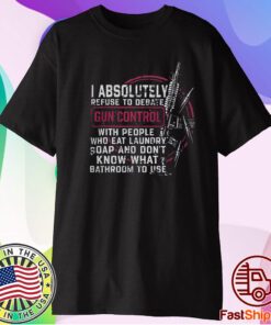 I Absolutely Refuse To Debate Gun Control TShirt