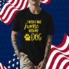 I Wish I Was Home With My Dog Tee Shirt