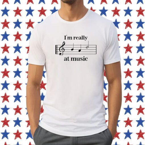 I'm Really At Music TShirt