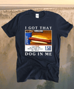 I Got That Dog In Me All Beef Hot Dog Shirt