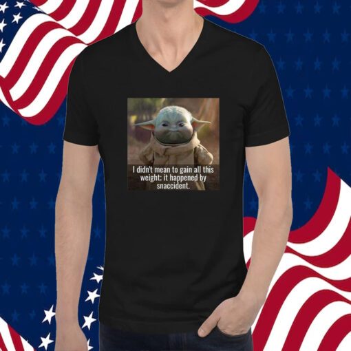 Baby Yoda I Didn’t Mean To Gain All This Weight It Happened By Snaccident Shirts