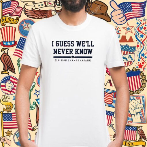 Houston I Guess We’ll Never Know Tee Shirt