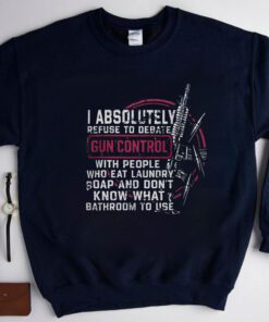 I Absolutely Refuse To Debate Gun Control TShirt