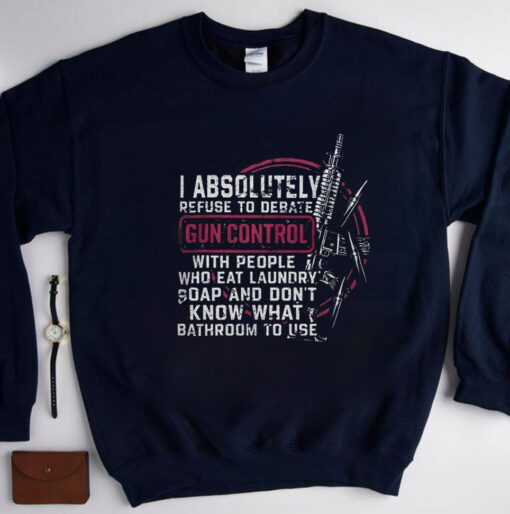 I Absolutely Refuse To Debate Gun Control TShirt