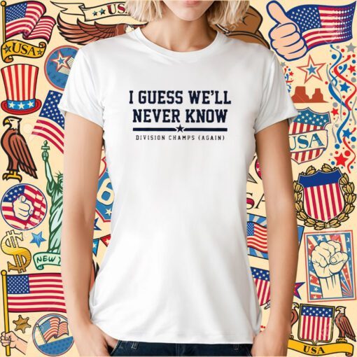 Houston I Guess We’ll Never Know Tee Shirt