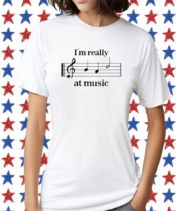 I'm Really At Music TShirt