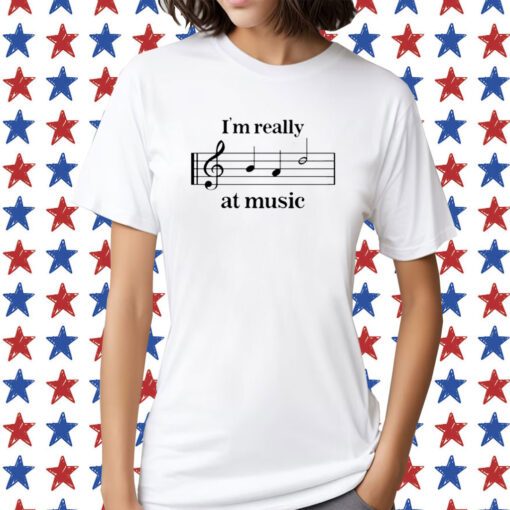 I'm Really At Music TShirt