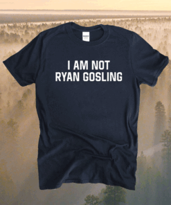 I Am Not Ryan Gosling TShirt