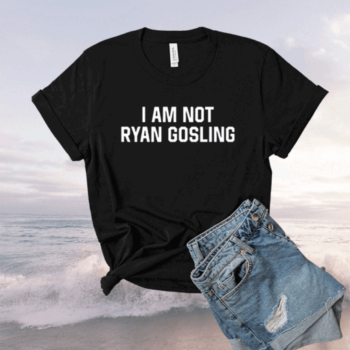 I Am Not Ryan Gosling TShirt