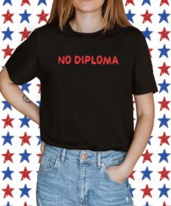 No Diploma Shirt
