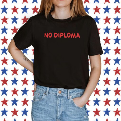 No Diploma Shirt