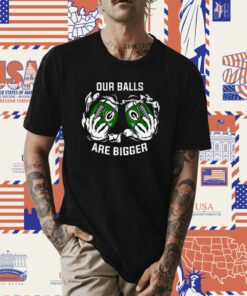 Our Balls Are Bigger Green Bay Packers T-Shirt