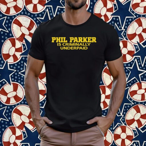 Phil Parker Is Criminally Underpaid Tee Shirt