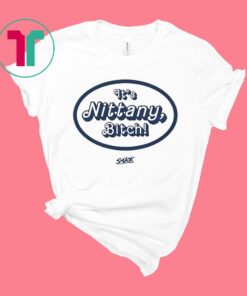 It’s Nittany Bitch Penn State College T-Shirt