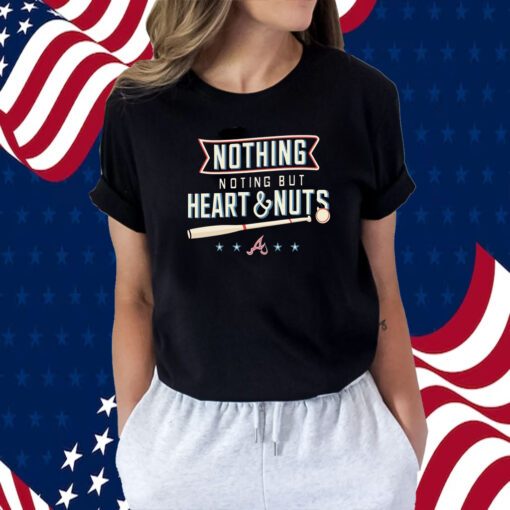 Nothing But Heart And Nuts Atlanta Braves T-Shirt