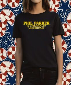 Phil Parker Is Criminally Underpaid Tee Shirt