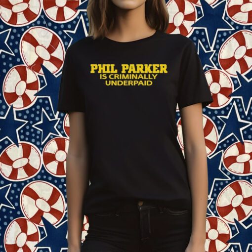 Phil Parker Is Criminally Underpaid Tee Shirt