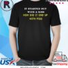 It Started Out With A Kiss How Did It End Up With Piss Shirts