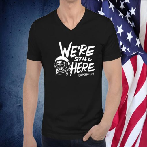 We’re Still Here Apollohou TShirt