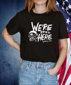 We’re Still Here Apollohou TShirt