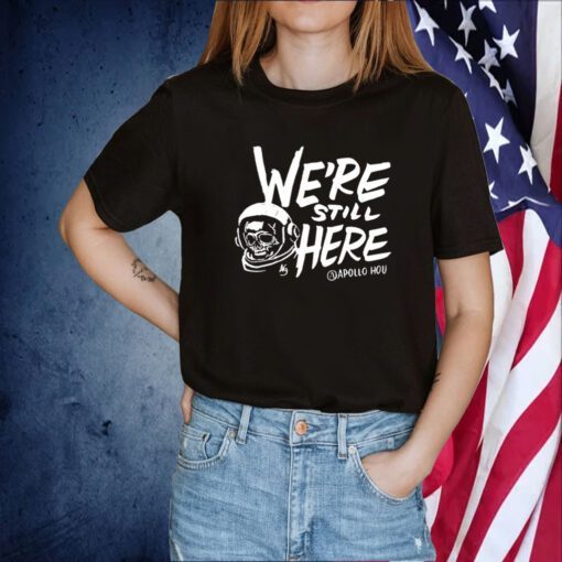 We’re Still Here Apollohou TShirt