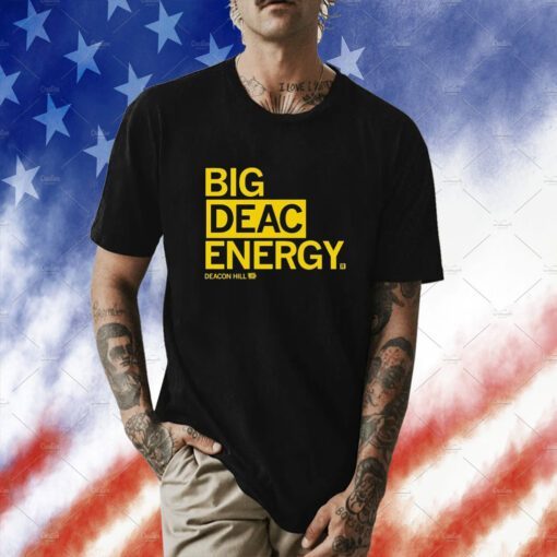 Raygun Merch Big Deac Energy Deacon Hill 10 Tee Shirt