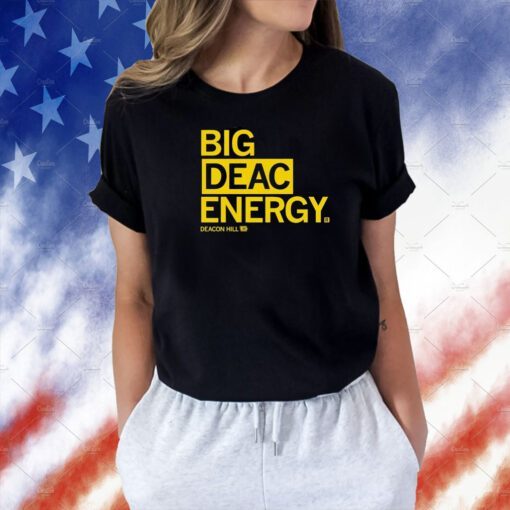 Raygun Merch Big Deac Energy Deacon Hill 10 Tee Shirt