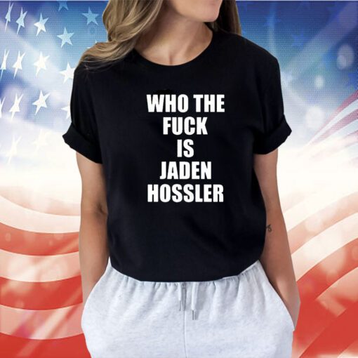 Who The Fuck Is Jaden Hossler TShirt
