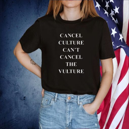 Cancel Culture Can’t Cancel The Vulture TShirt