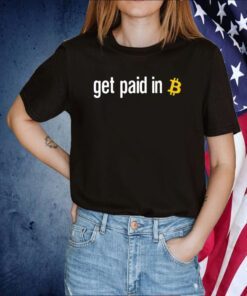Get Paid In Bitcoin TShirt