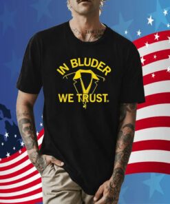 In Bluder We Trust Tee Shirt