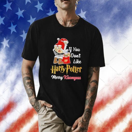 If You Don’t Like Harry Potter Merry Kissmyass Tee Shirt
