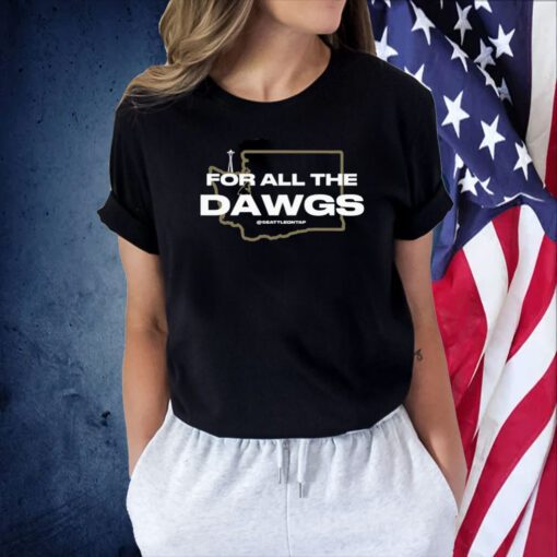 For All The Dawgs Seattleontap T-Shirt