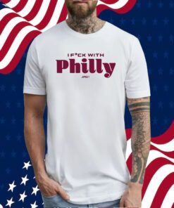 I Fuck With Philly TShirt