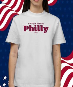 I Fuck With Philly TShirt