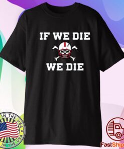 Nebraska Blackshirts If We Die We Die T-Shirt