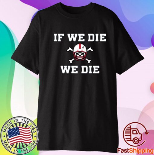 Nebraska Blackshirts If We Die We Die T-Shirt