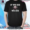 Nebraska Blackshirts If We Die We Die Shirt
