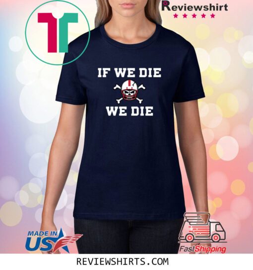 Nebraska Blackshirts If We Die We Die Shirt