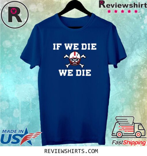 Nebraska Blackshirts If We Die We Die Shirt