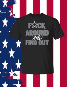 Fuck Around And Find Out Dallas Cowboys T-Shirt