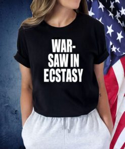 War Saw In Ecstasy T-Shirt