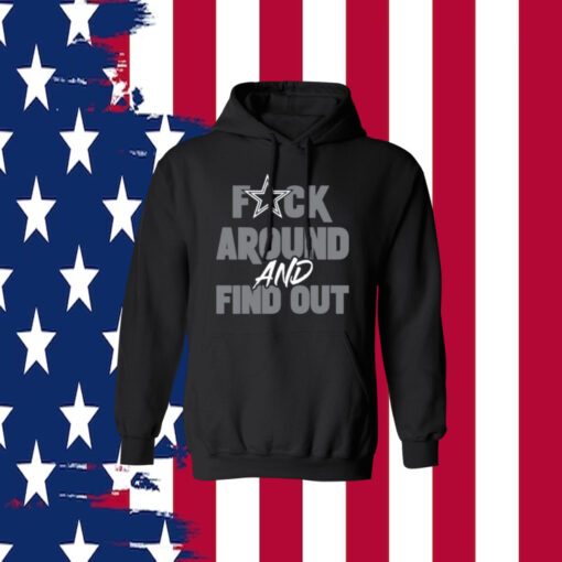 Dallas Cowboys Fuck Around And Find Out Hoodie Shirt