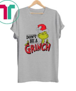 Dr. Seuss Christmas Don’t Be A Grinch Shirt