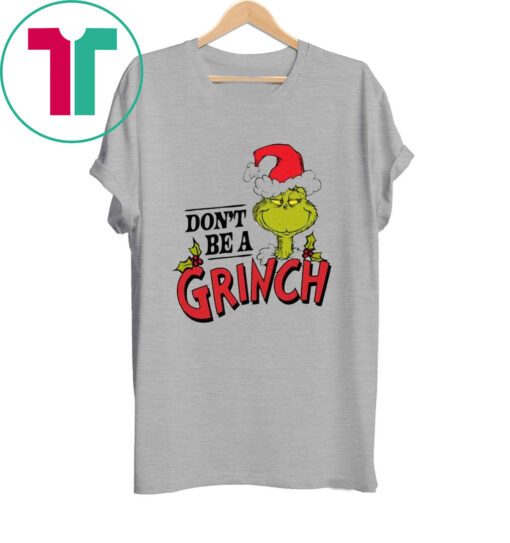 Dr. Seuss Christmas Don’t Be A Grinch Shirt