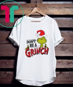 Dr. Seuss Christmas Don’t Be A Grinch Shirt