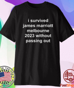 I Survived James Marriott Melbourne 2023 Without Passing Out Shirts