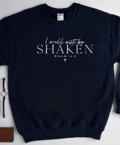 I Will Not Be Shaken Psalm 168 Print Shirt